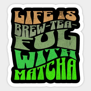 Life is Brew-tea-ful with Matcha Sticker